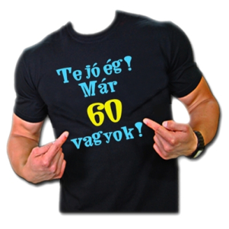 Te jó ég már 60 éves vagyok póló