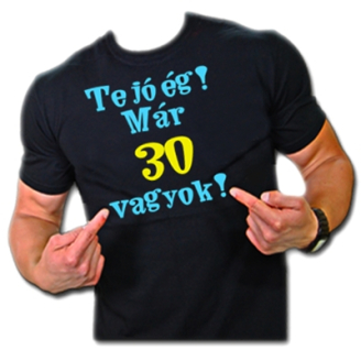 Te jó ég már 30 éves vagyok  póló